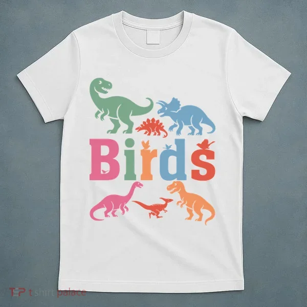 Birds? Nah… Dinosaurs Funny Dino T-Shirt
