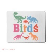 Birds? Nah… Dinosaurs Funny Dino Mousepad thumb 0