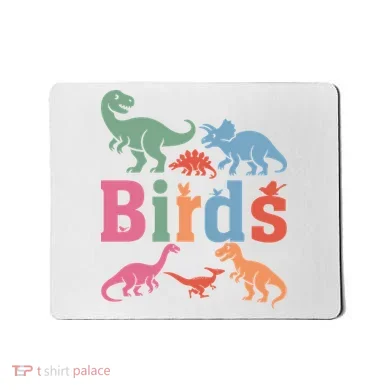 Birds? Nah… Dinosaurs Funny Dino Mousepad
