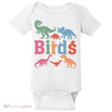 Birds? Nah… Dinosaurs Funny Dino Baby Bodysuit