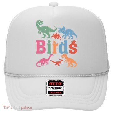 Birds? Nah… Dinosaurs Funny Dino Hat