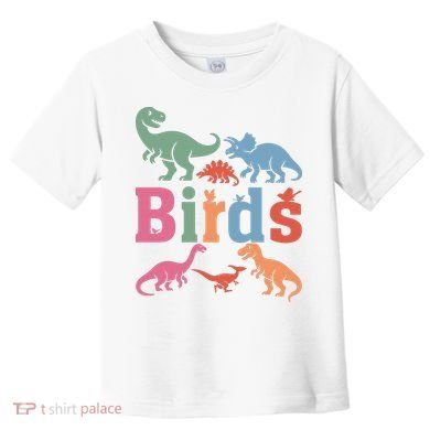 Birds? Nah… Dinosaurs Funny Dino Toddler T-Shirt