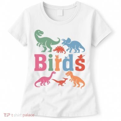 Birds? Nah… Dinosaurs Funny Dino Women's T-Shirt