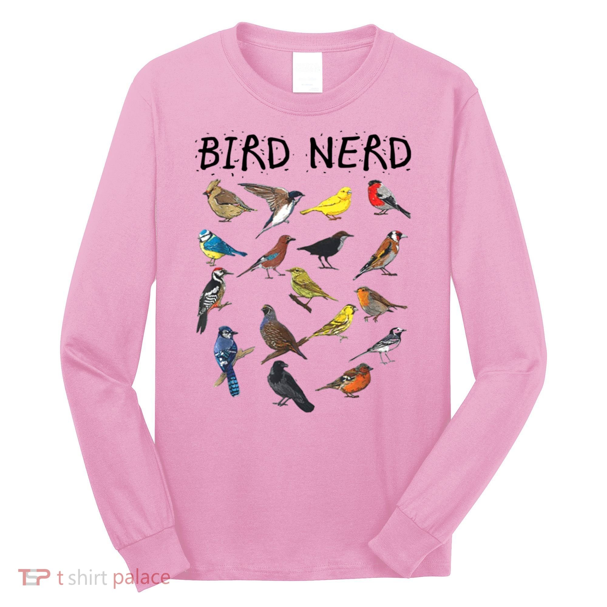 Bird Nerd Different Kinds Of Bird Gift Cute Bird Gift Long Sleeve Shirt