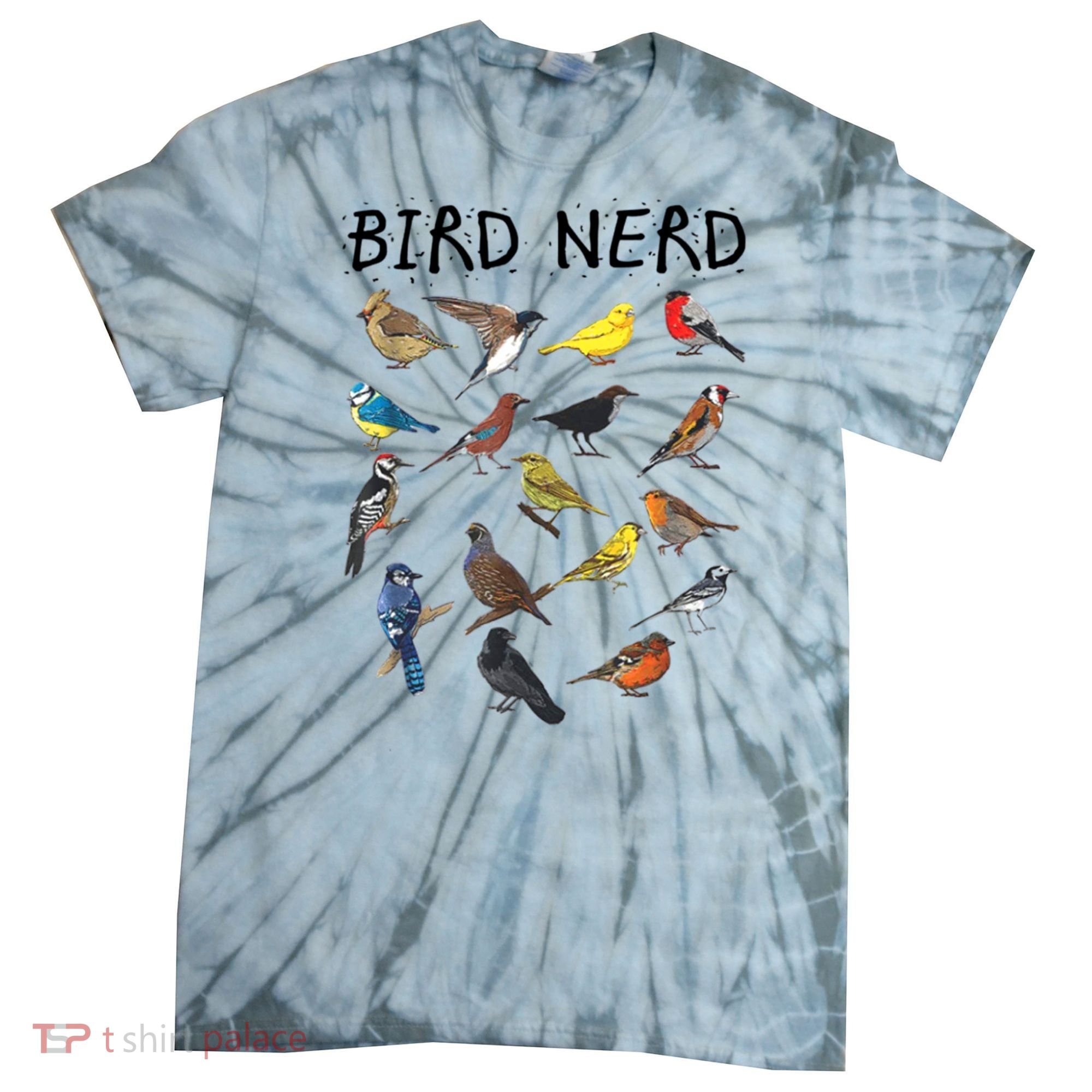 Bird Nerd Different Kinds Of Bird Gift Cute Bird Gift Tie-Dye T-Shirt