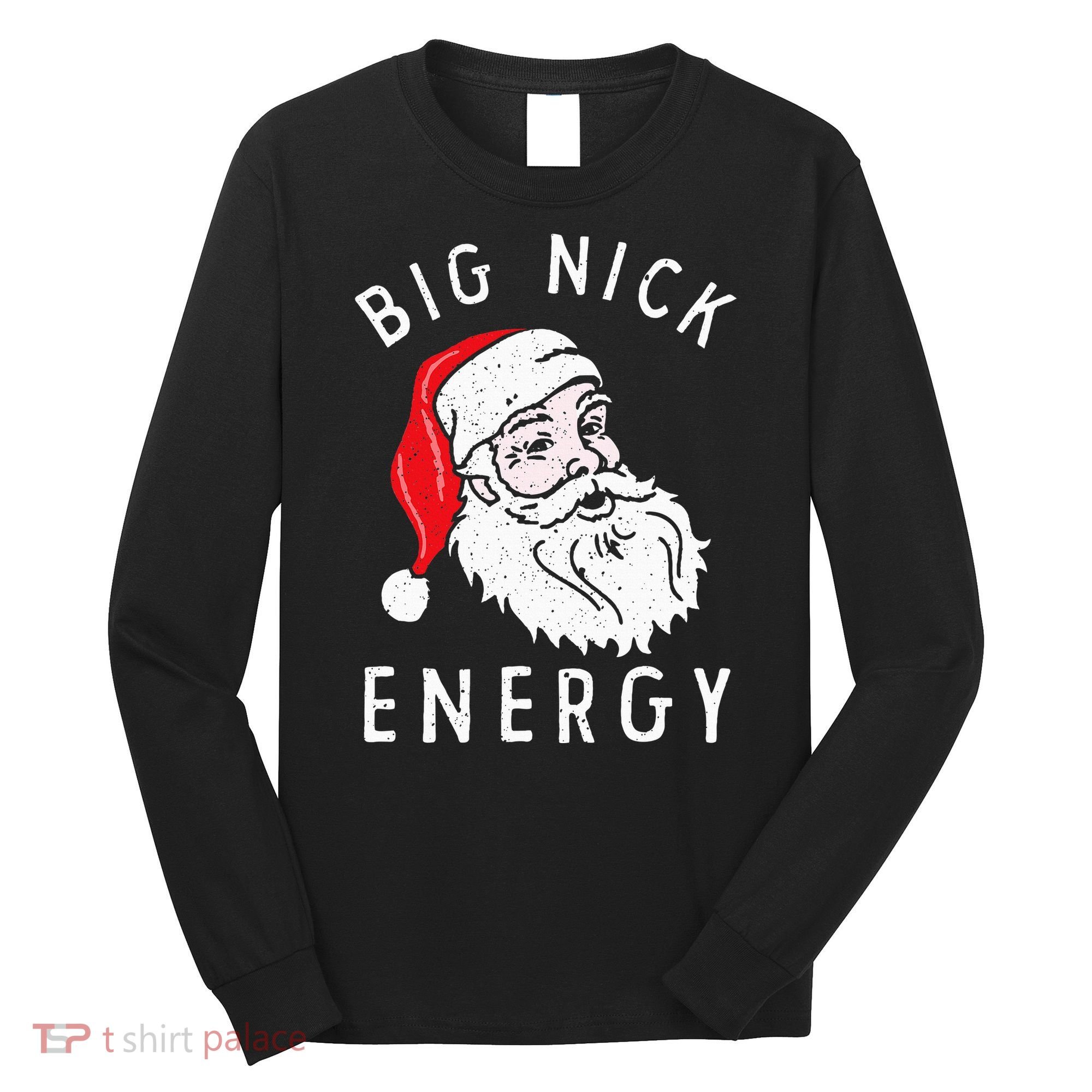 Big Nick Energy Funny Santa Christmas Family Matching  Long Sleeve Shirt