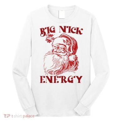Big Nick Energy Funny Xmas Christmas Ugly Sweater Long Sleeve Shirt