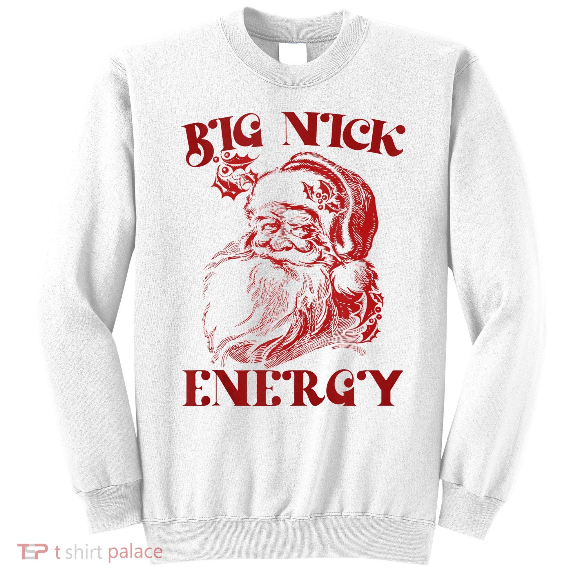 Big Nick Energy Funny Xmas Christmas Ugly Sweater Sweatshirt