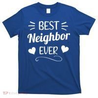 Best Neighbor Ever Best Greatest Neighbor Neighborhood Cool Gift T-Shirt thumb 0