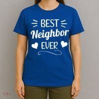Best Neighbor Ever Best Greatest Neighbor Neighborhood Cool Gift T-Shirt thumb 4