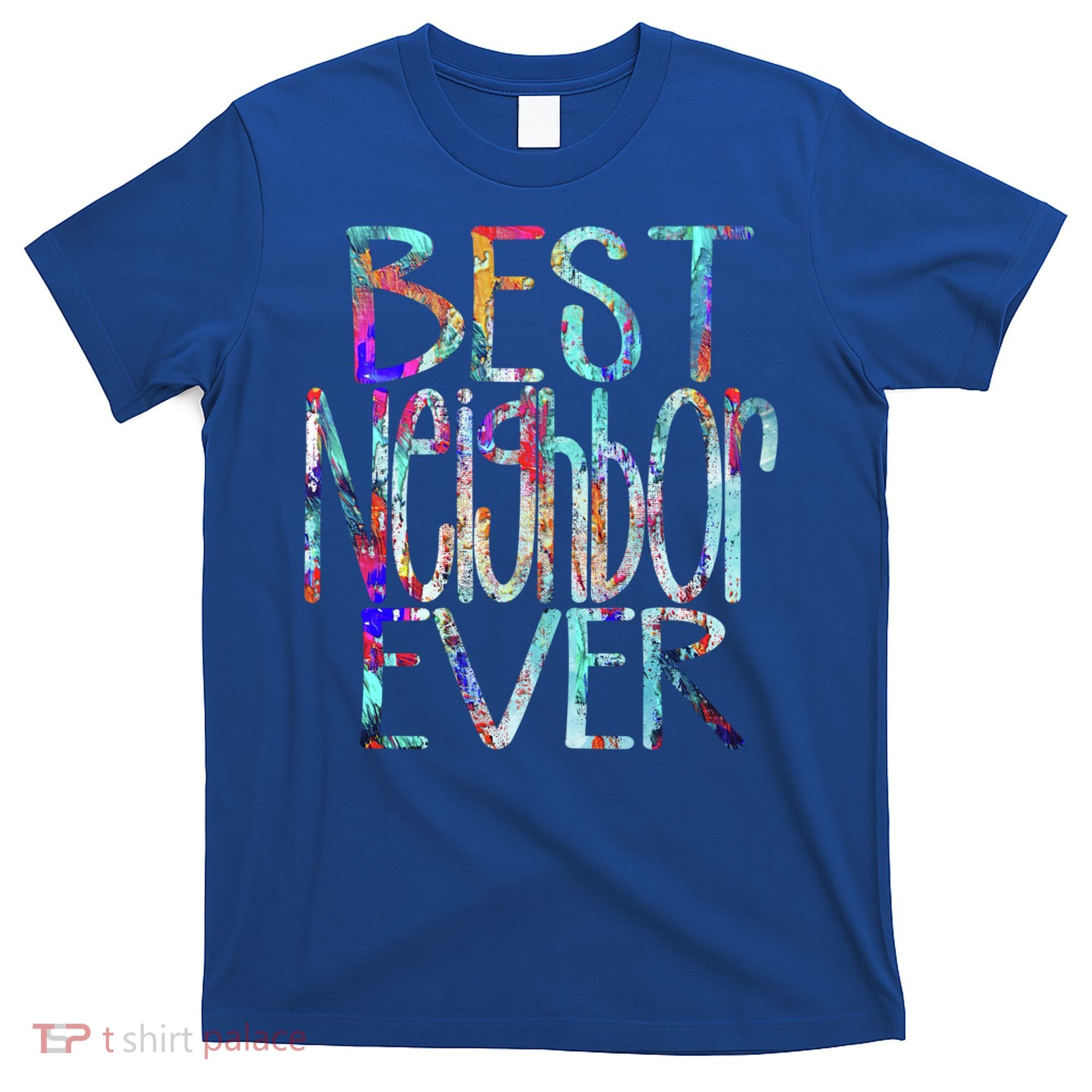 Best Neighbor Ever Colorful Neighbors Gift T-Shirt