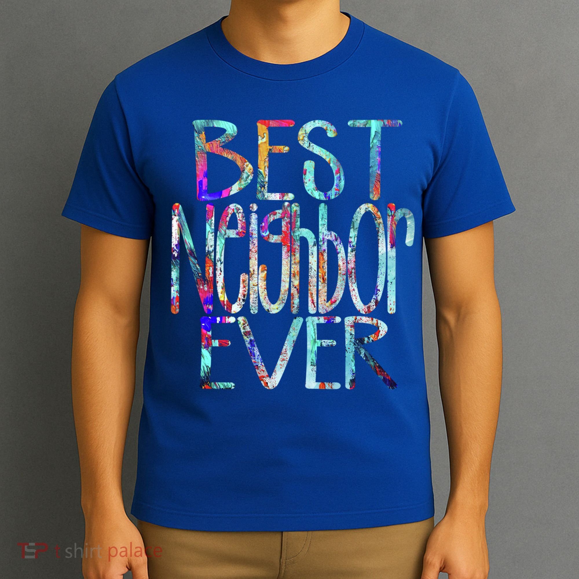 Best Neighbor Ever Colorful Neighbors Gift T-Shirt