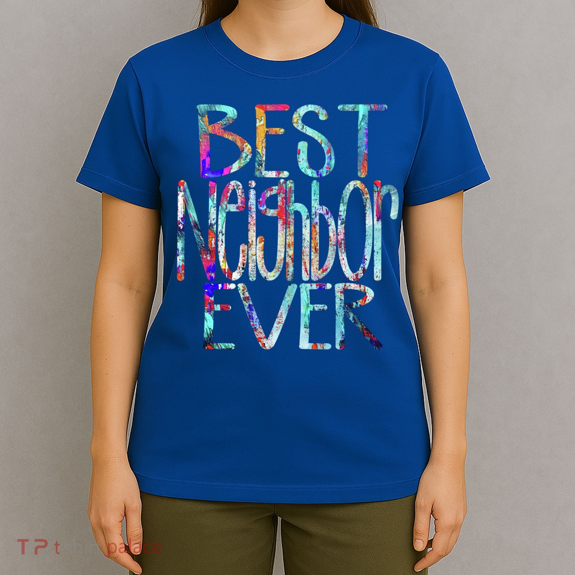 Best Neighbor Ever Colorful Neighbors Gift T-Shirt