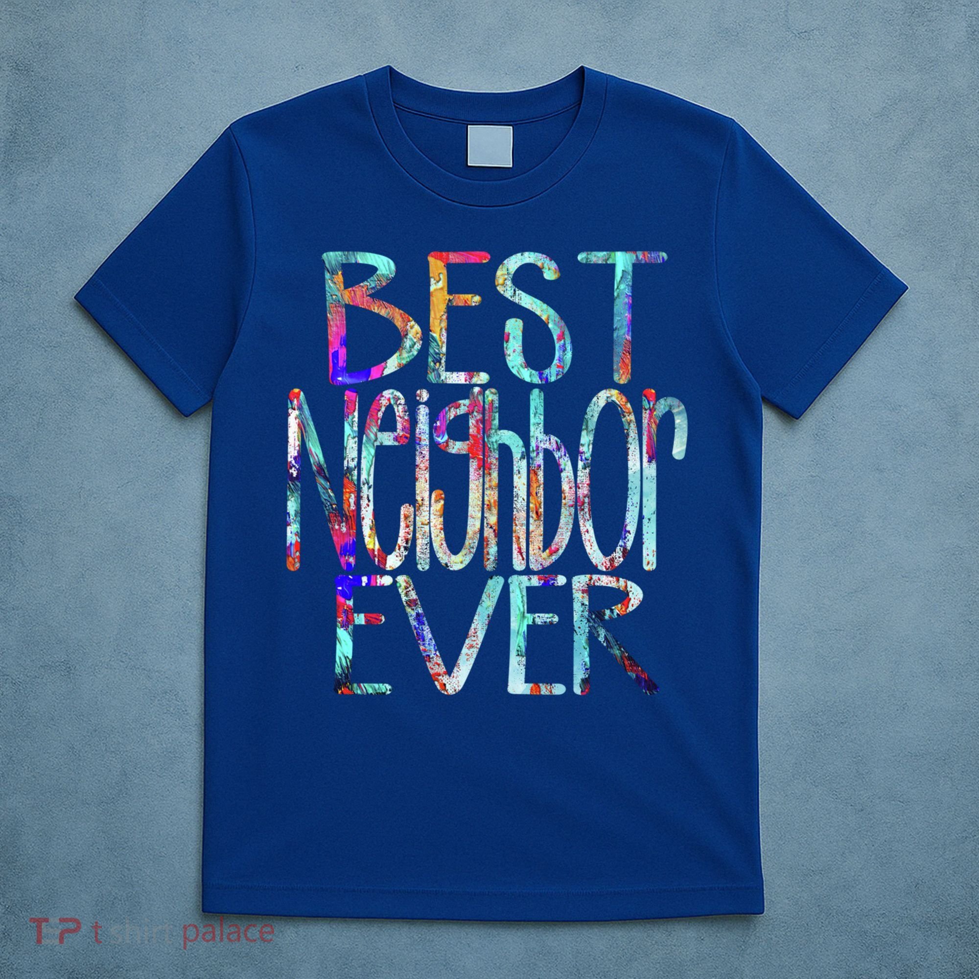 Best Neighbor Ever Colorful Neighbors Gift T-Shirt