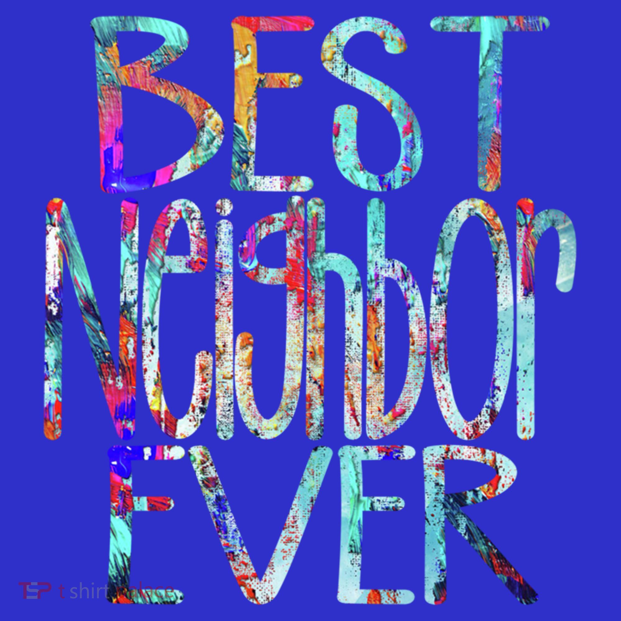 Best Neighbor Ever Colorful Neighbors Gift T-Shirt