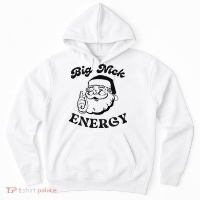 Big Nick Energy Santa Xmas Funny Christmas  Hoodie
