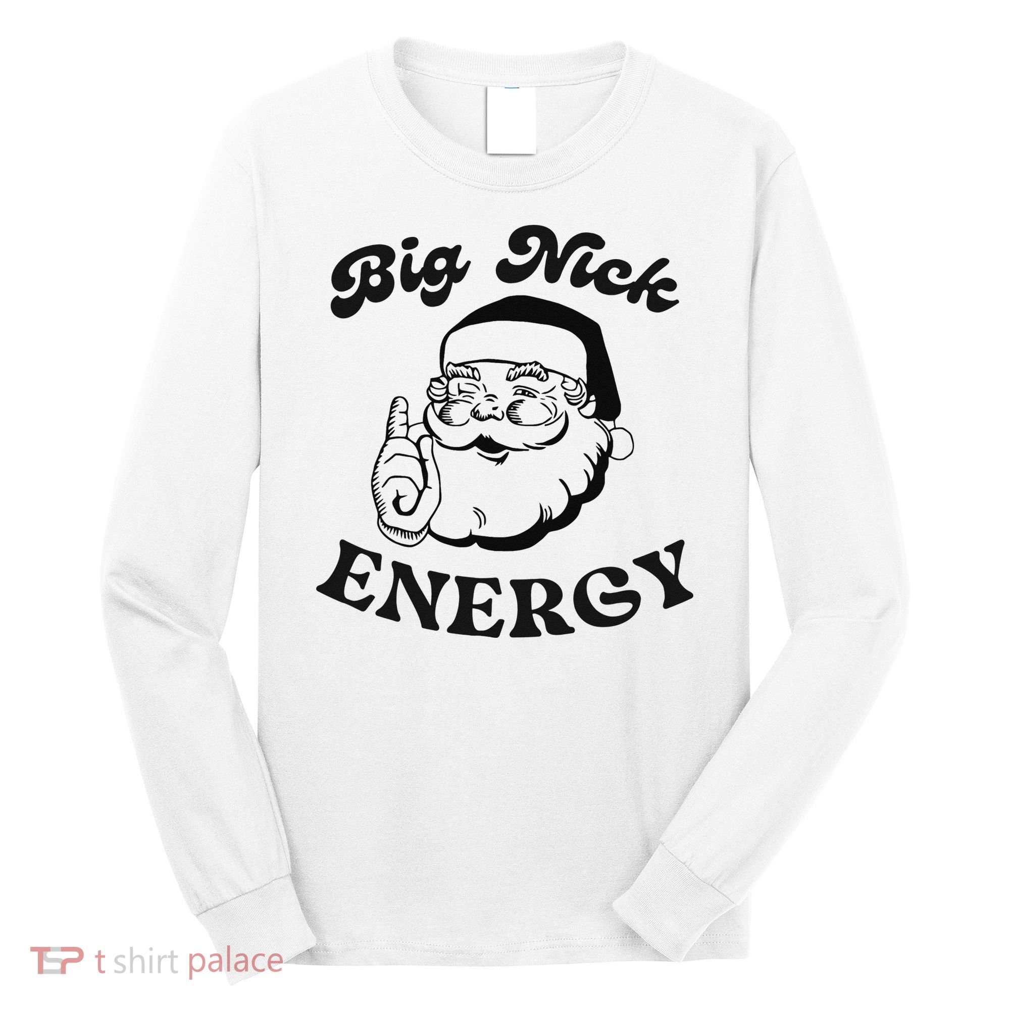 Big Nick Energy Santa Xmas Funny Christmas  Long Sleeve Shirt