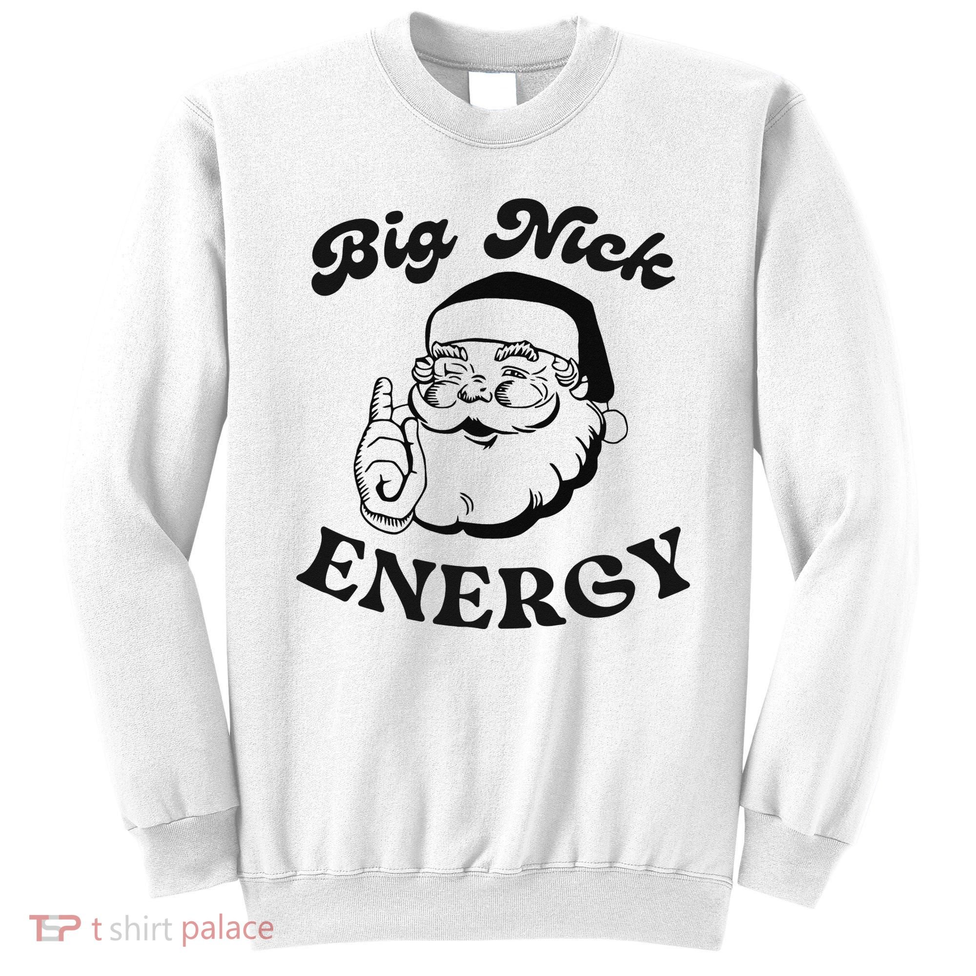 Big Nick Energy Santa Xmas Funny Christmas  Sweatshirt