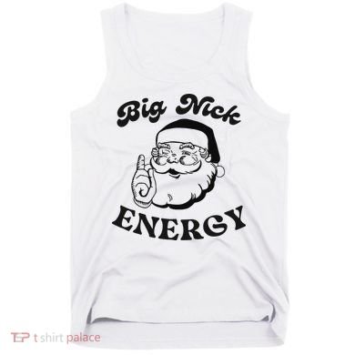 Big Nick Energy Santa Xmas Funny Christmas  Tank Top