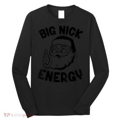 Big Nick Energy Funny Xmas Christmas Long Sleeve Shirt
