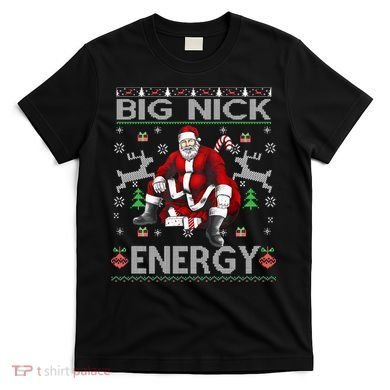 Big Nick Energy Santa Christmas Ugly Sweater T-Shirt