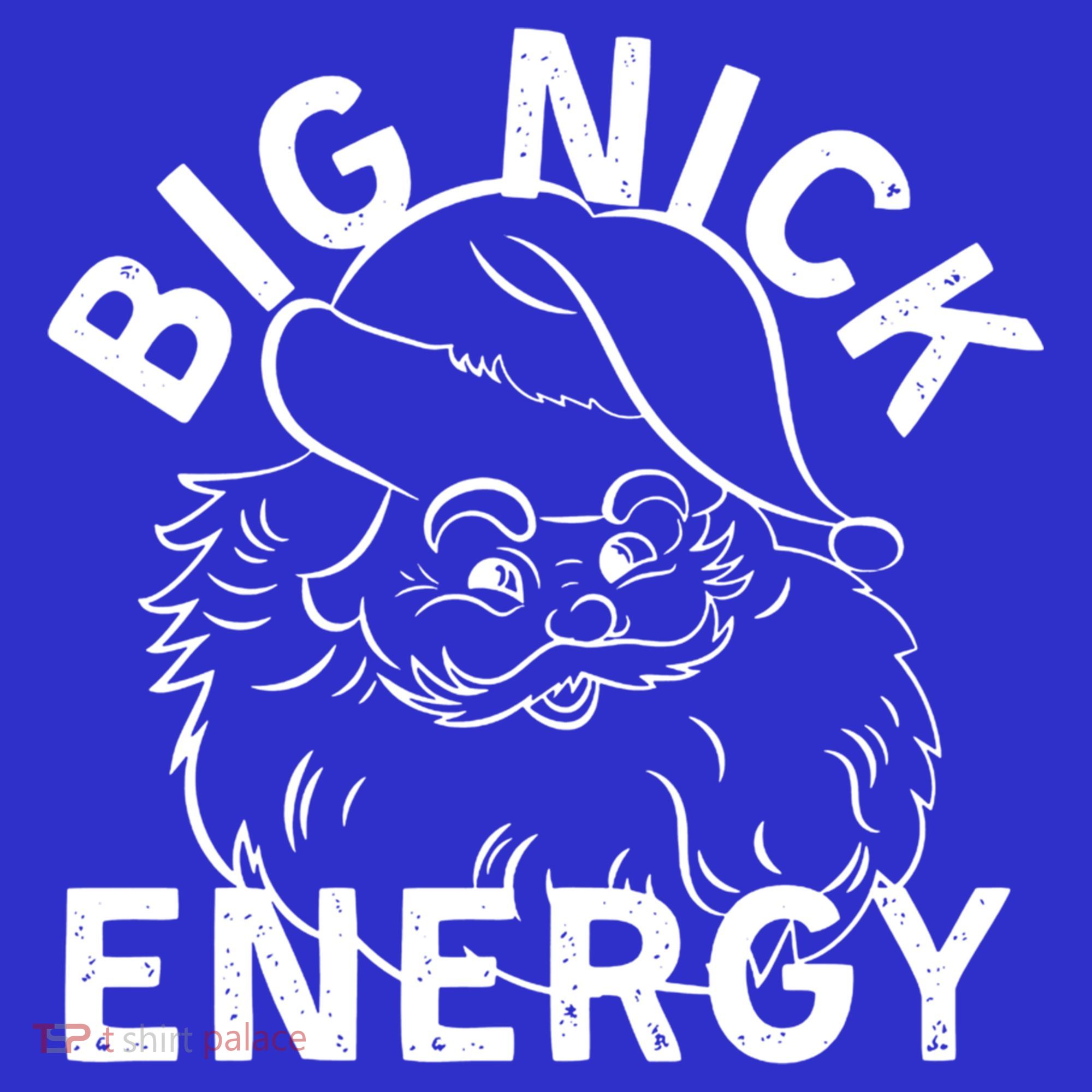 Big Nick Energy Funny Xmas Christmas Gift T-Shirt