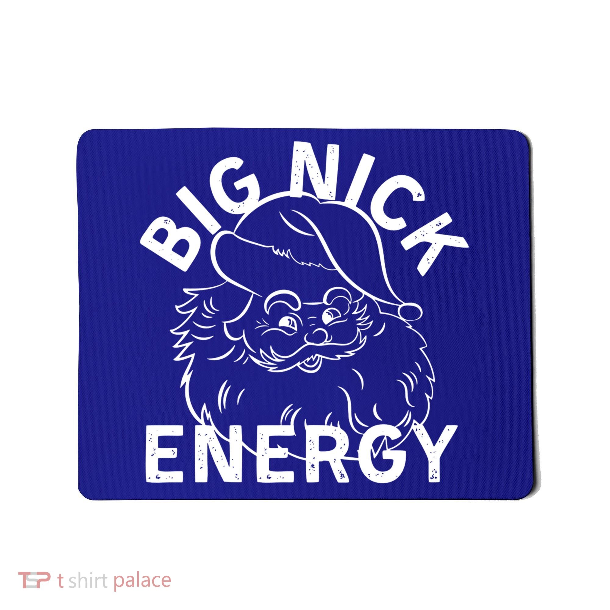 Big Nick Energy Funny Xmas Christmas Gift Mousepad