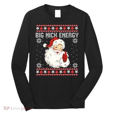 Big Nick Energy Santa Ugly Christmas Sweater  Long Sleeve Shirt