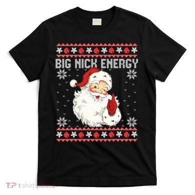 Big Nick Energy Santa Ugly Christmas Sweater  T-Shirt