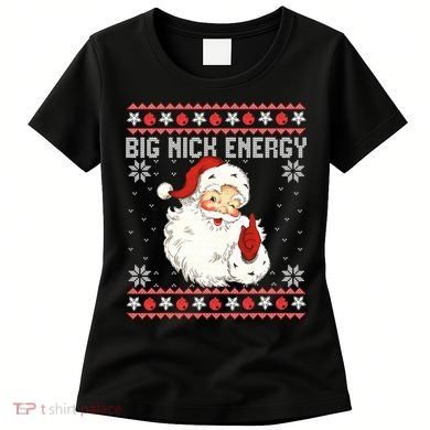 Big Nick Energy Santa Ugly Christmas Sweater  Women's T-Shirt