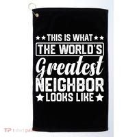 Best Neighbor Ever World's Greatest Neighbor Funny Saying Gift Golf Towel thumb 0