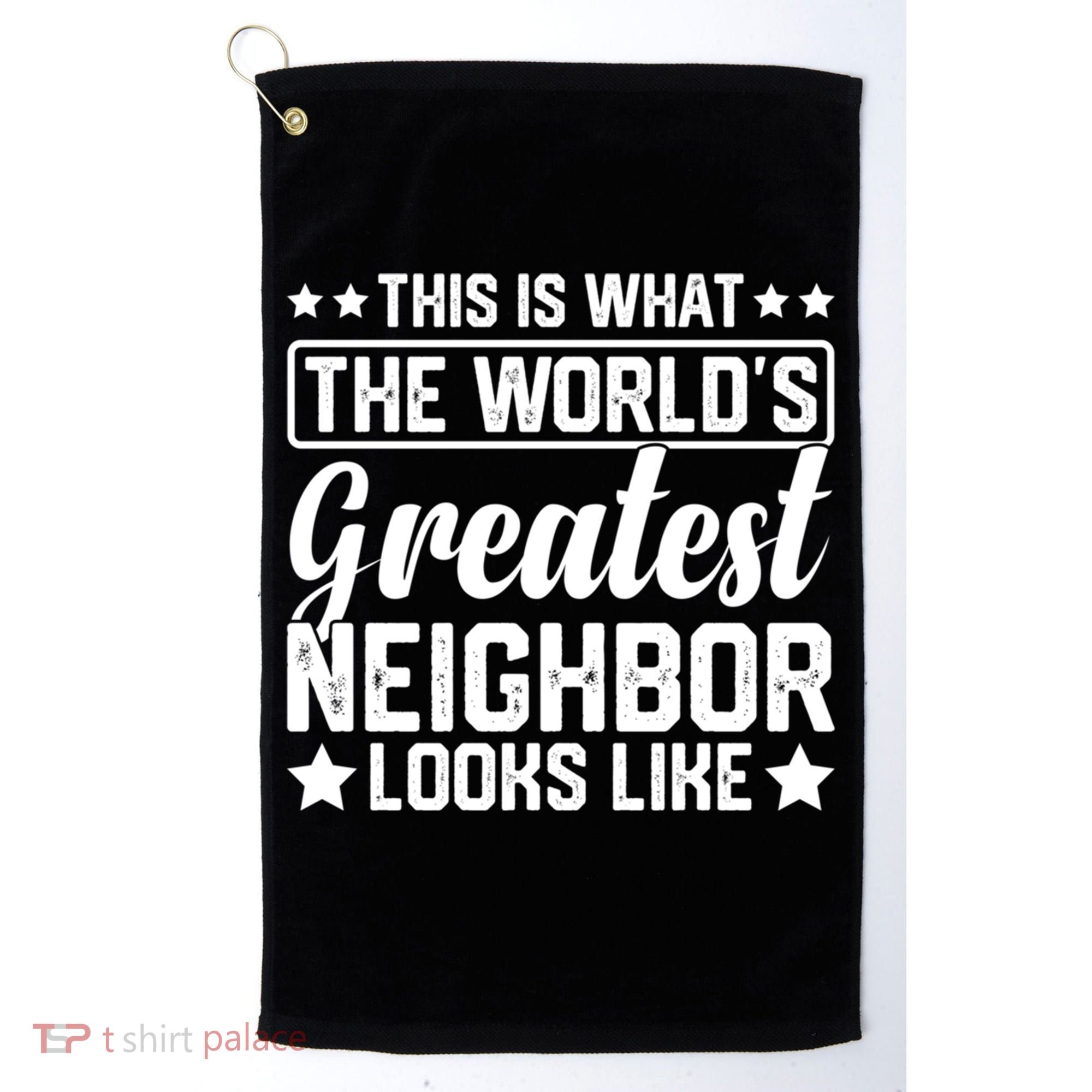 Best Neighbor Ever World's Greatest Neighbor Funny Saying Gift Golf Towel
