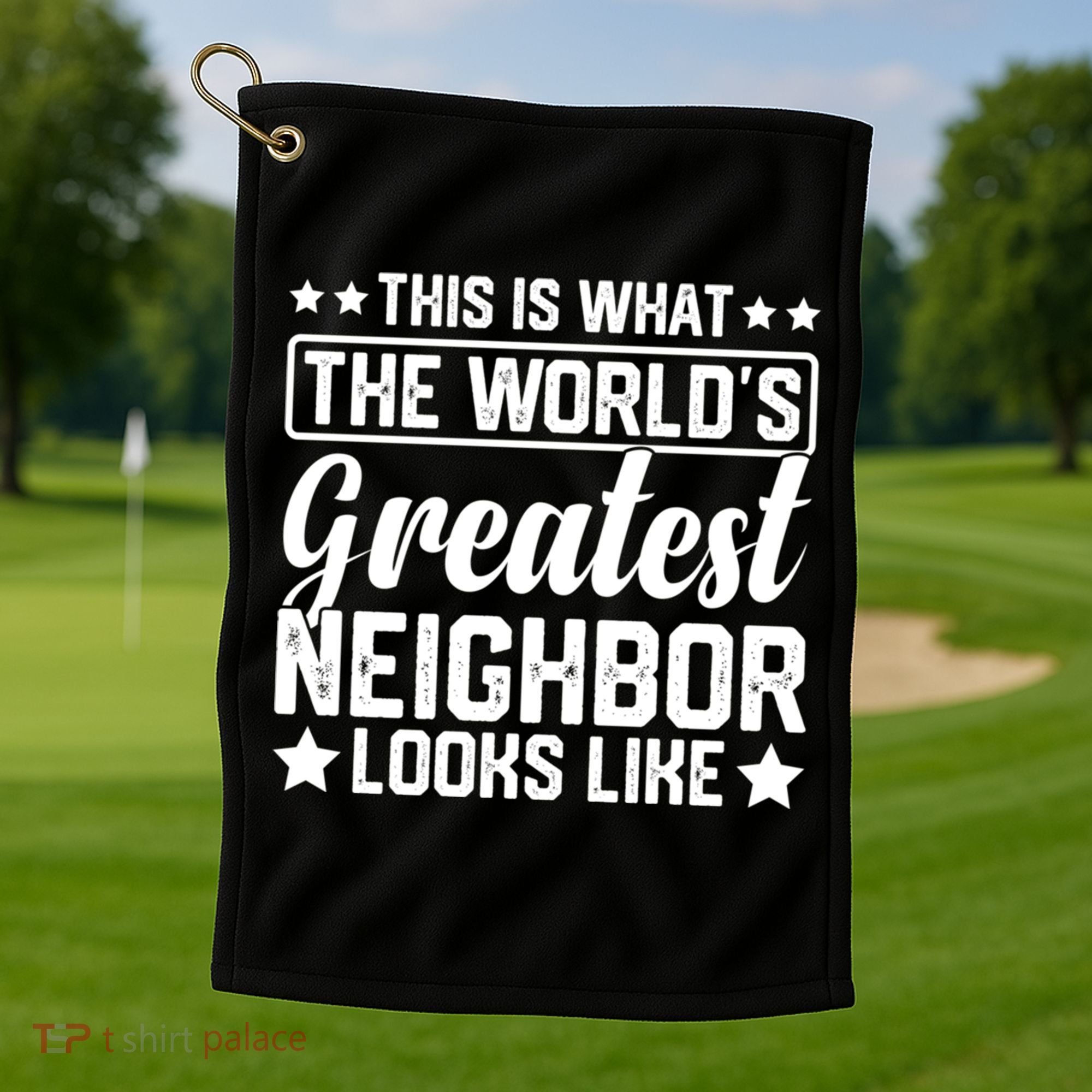 Best Neighbor Ever World's Greatest Neighbor Funny Saying Gift Golf Towel