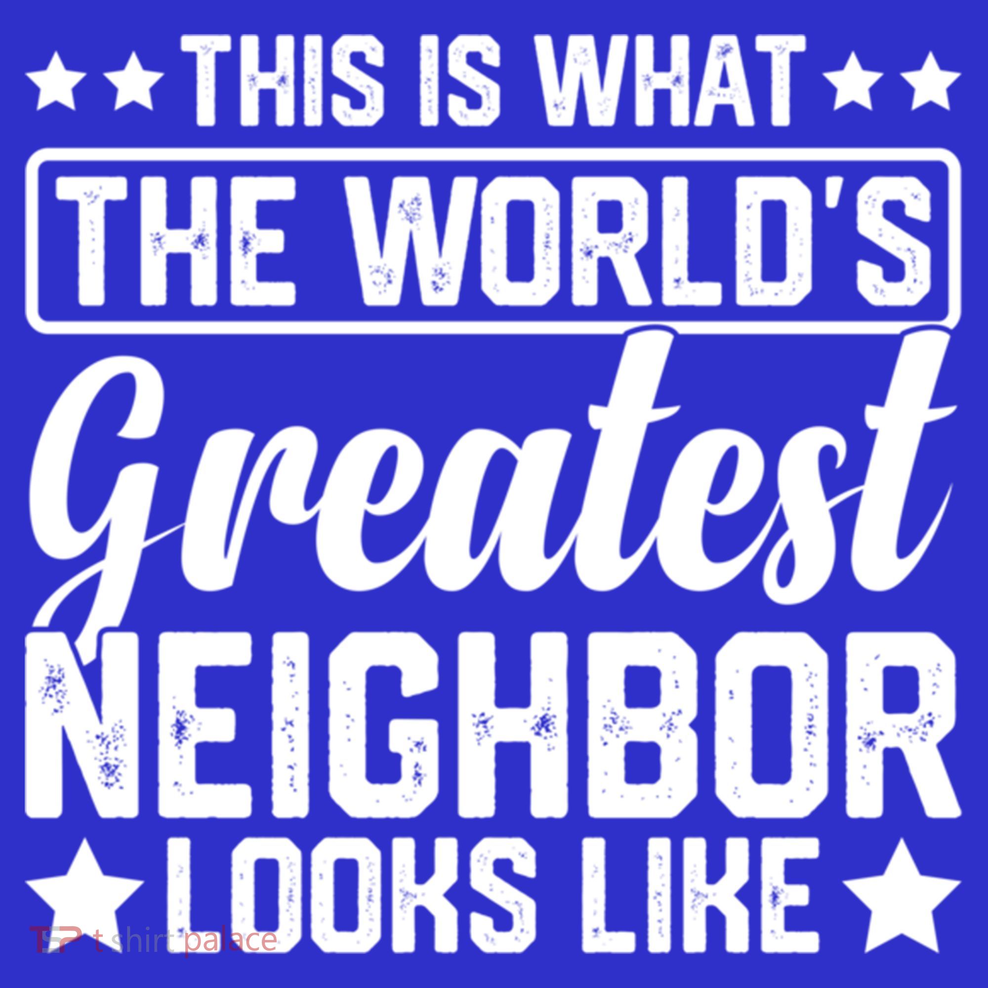 Best Neighbor Ever World's Greatest Neighbor Funny Saying Gift Sweatshirt