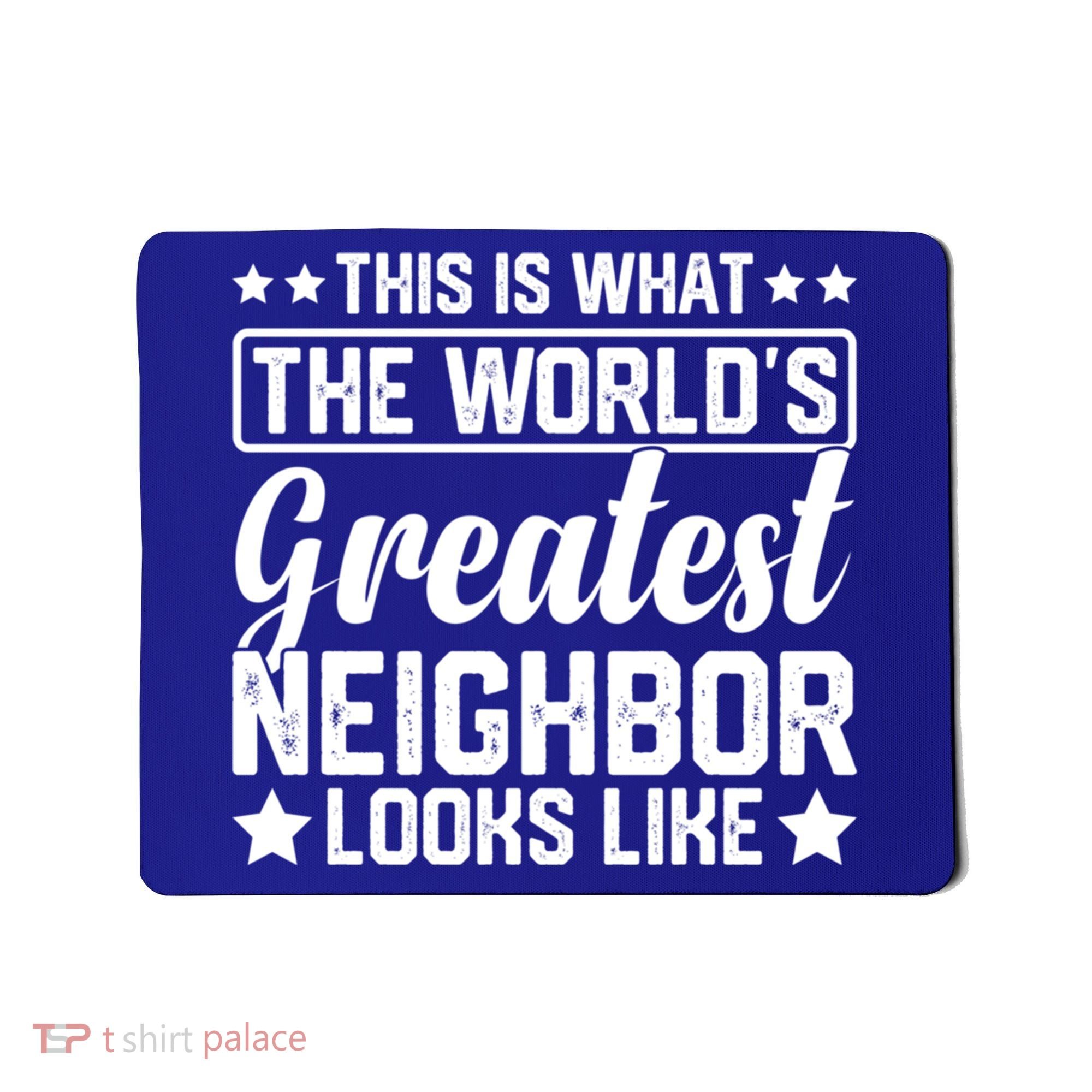 Best Neighbor Ever World's Greatest Neighbor Funny Saying Gift Mousepad