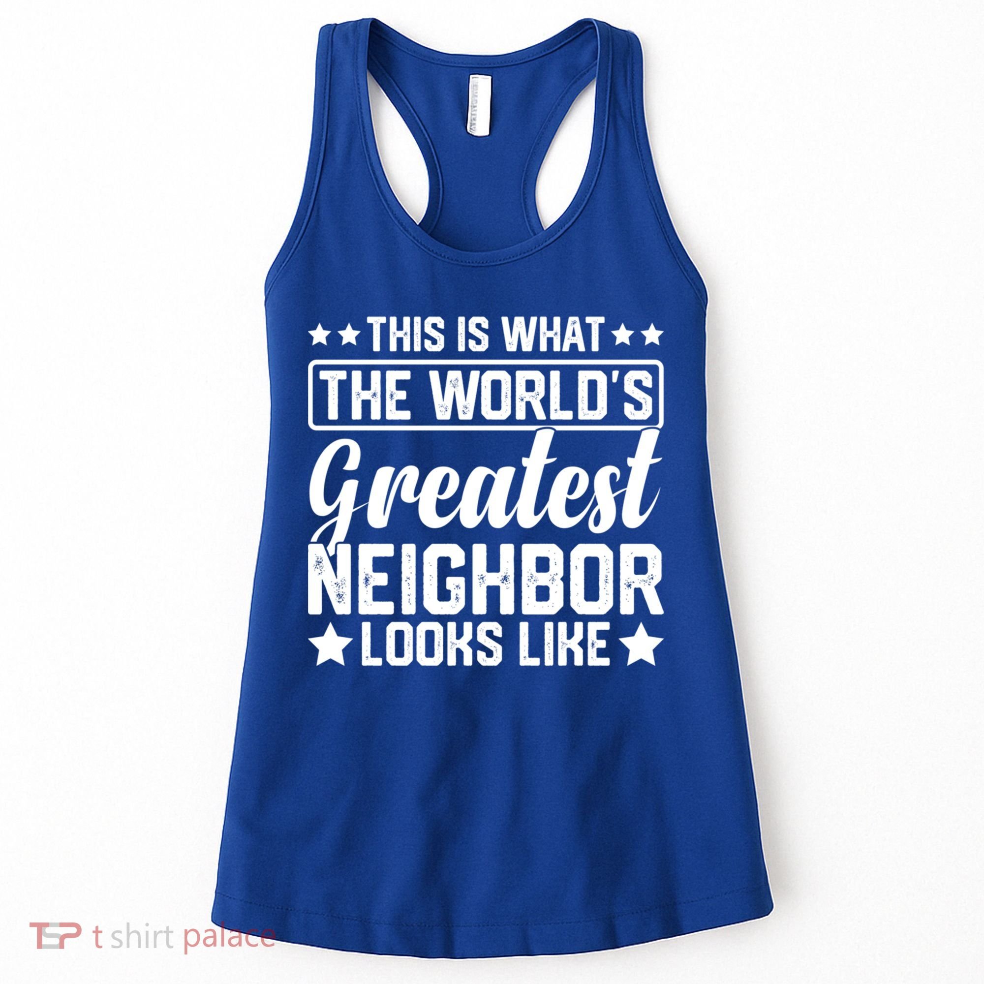Best Neighbor Ever World's Greatest Neighbor Funny Saying Gift Women's Tank Top