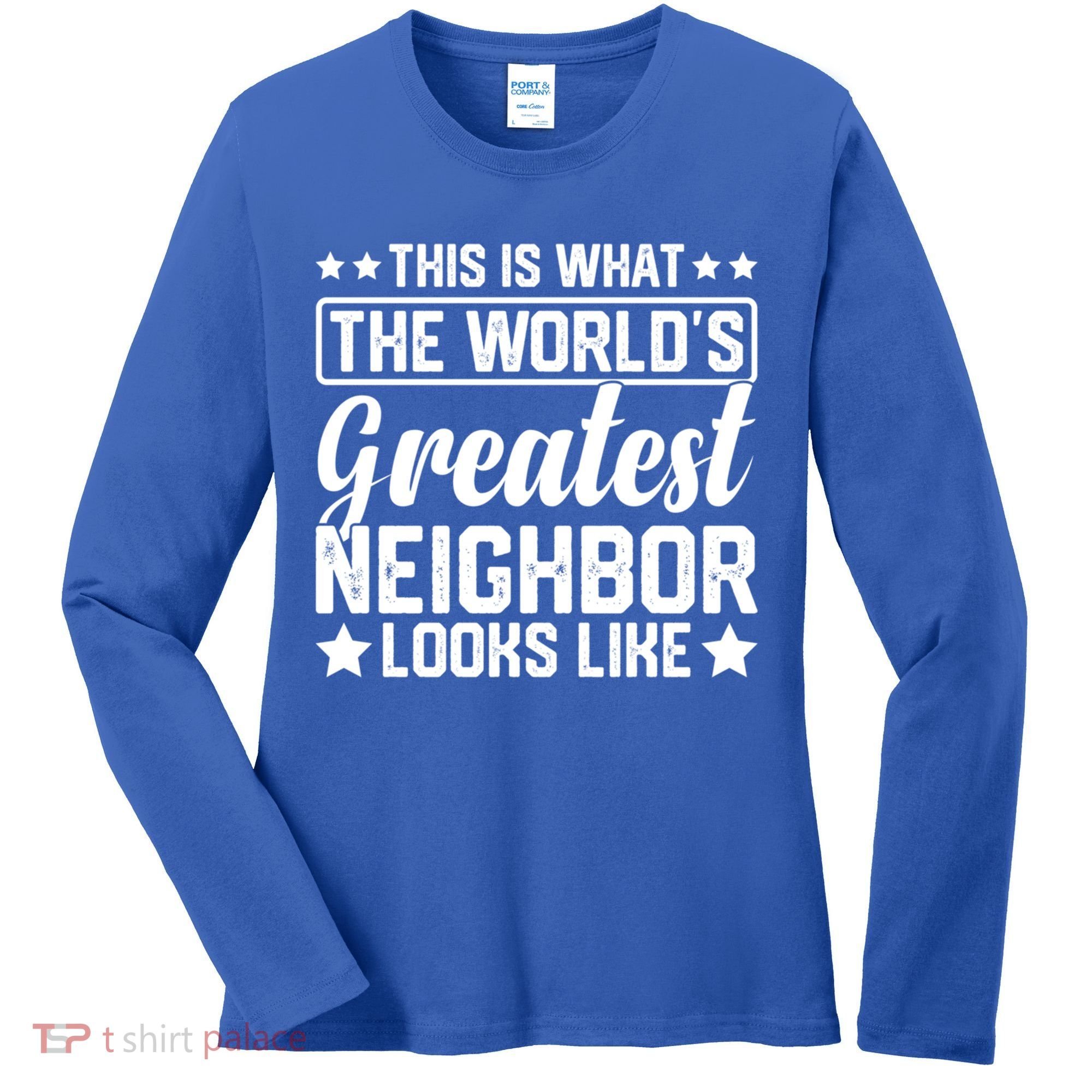 Best Neighbor Ever World's Greatest Neighbor Funny Saying Gift Women's Long Sleeve Shirt