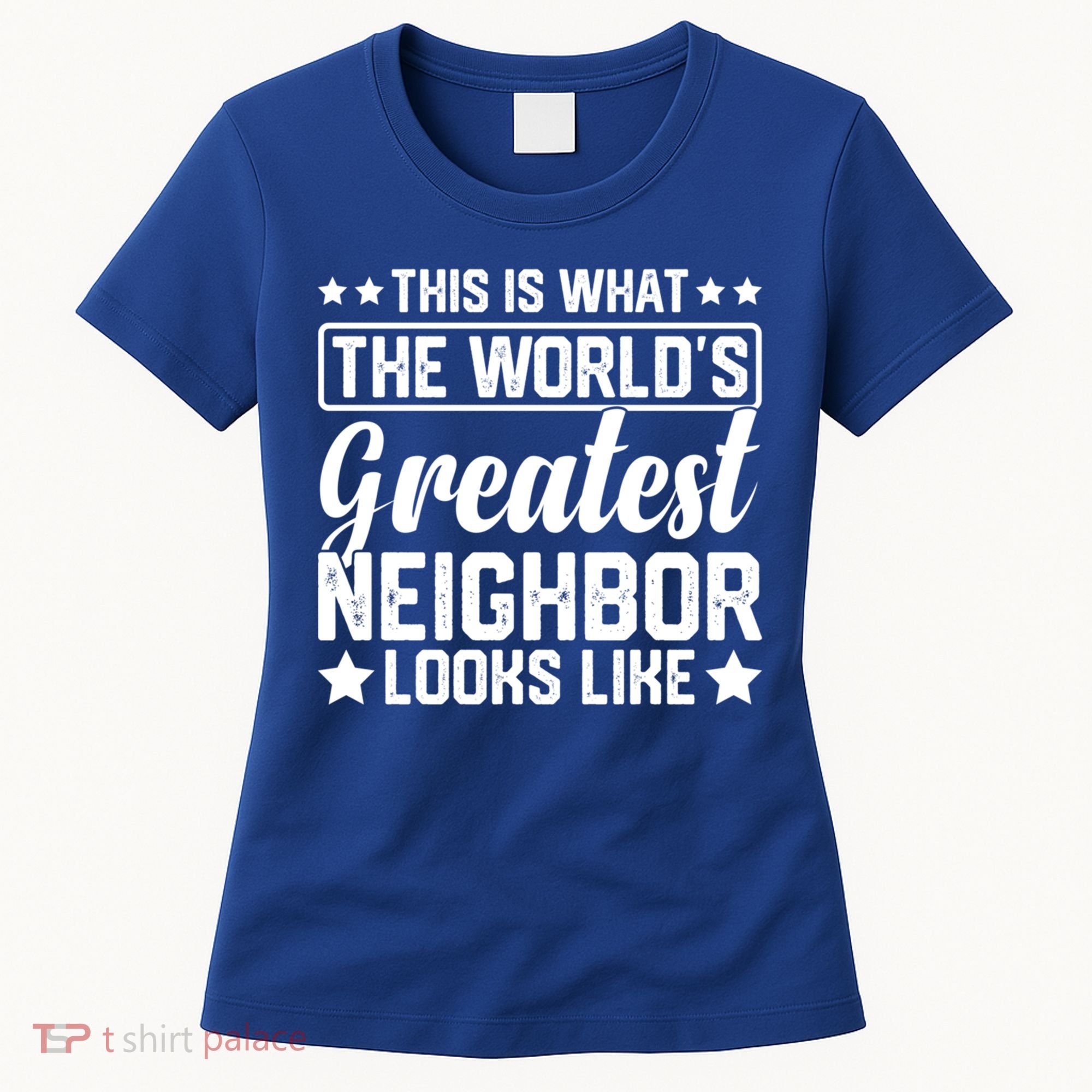 Best Neighbor Ever World's Greatest Neighbor Funny Saying Gift Women's T-Shirt