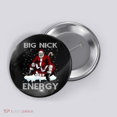 Big Nick Energy Funny Santa Ugly Christmas Xmas Button