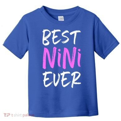 Best Nini Ever Cool Funny Gift Toddler T-Shirt