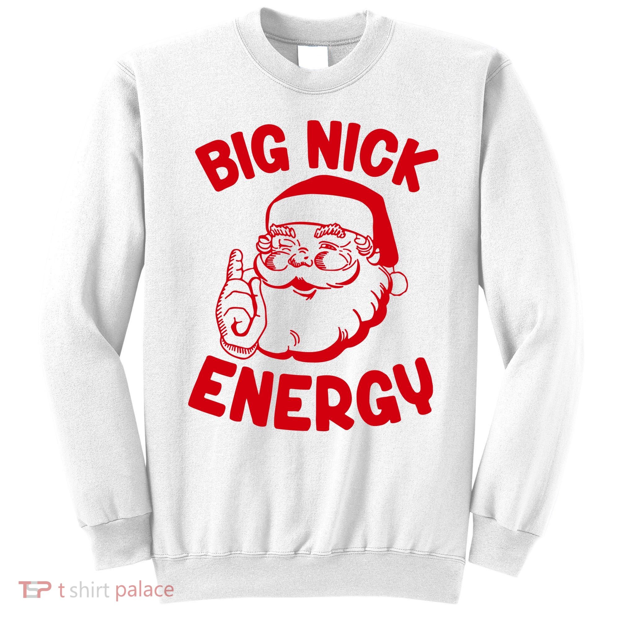 Big Nick Energy Santa Claus Funny Xmas Christmas Sweatshirt