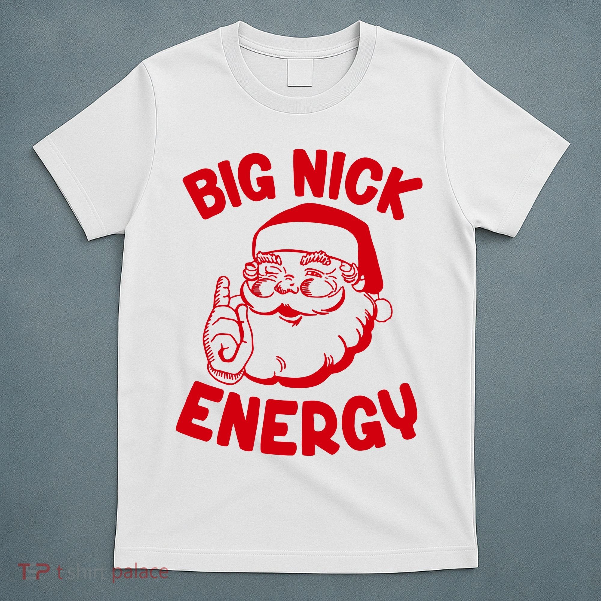 Big Nick Energy Santa Claus Funny Xmas Christmas T-Shirt