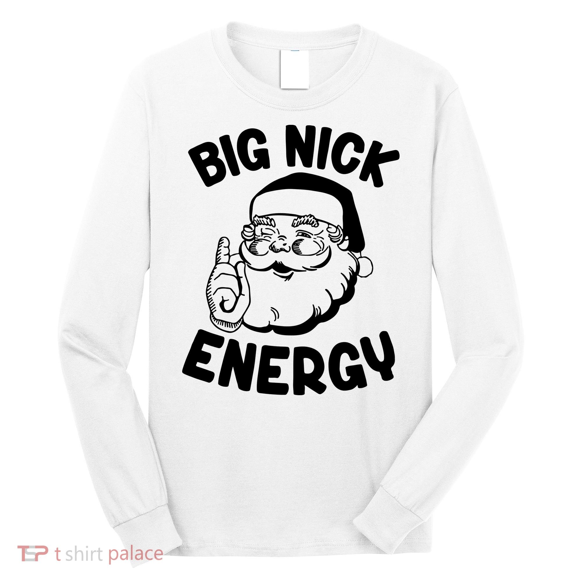 Big Nick Energy Santa Claus Funny Xmas Christmas Long Sleeve Shirt