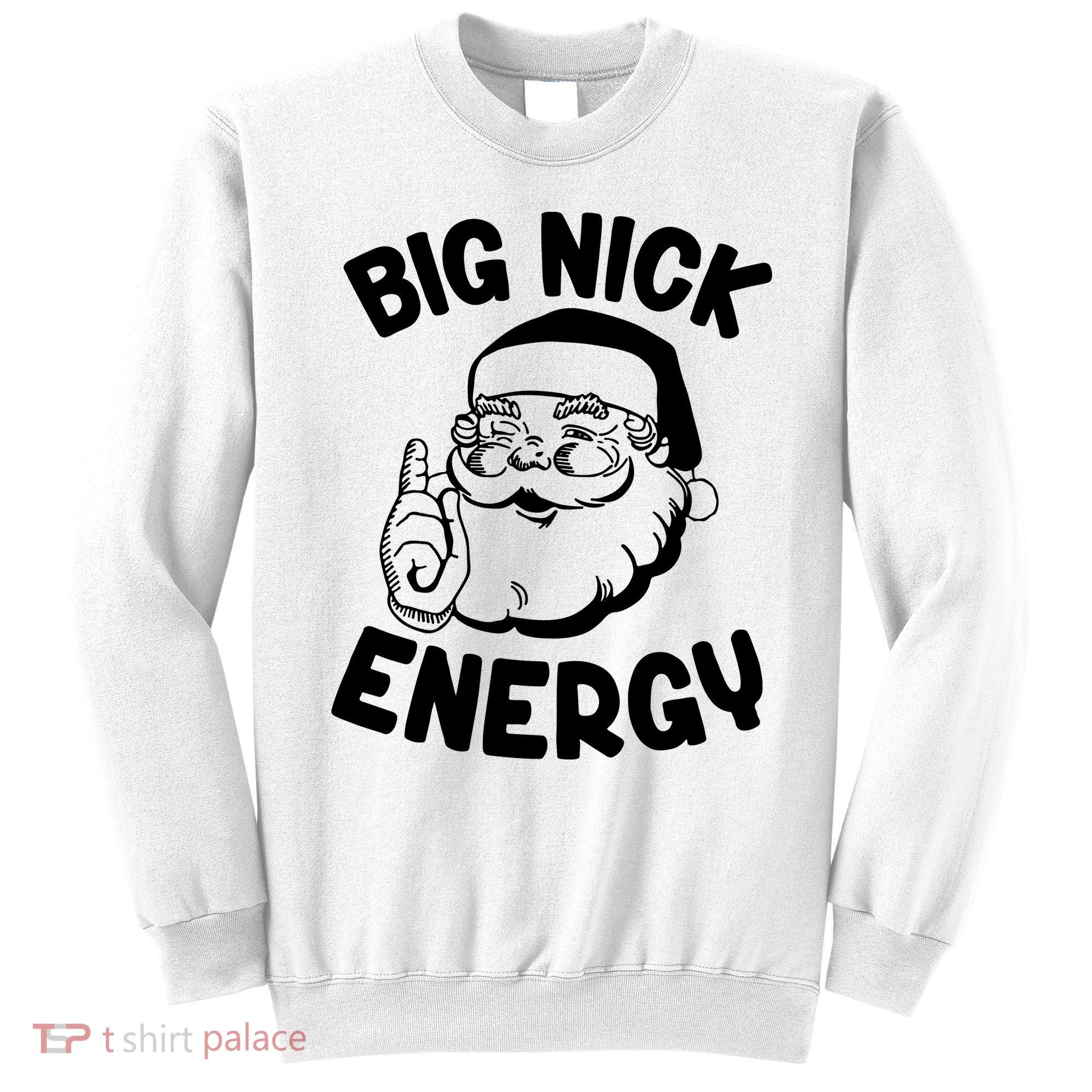 Big Nick Energy Santa Claus Funny Xmas Christmas Sweatshirt