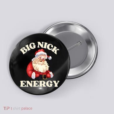 Big Nick Energy Christmas Santa Inappropriate Christmas Button