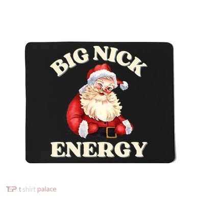 Big Nick Energy Christmas Santa Inappropriate Christmas Mousepad