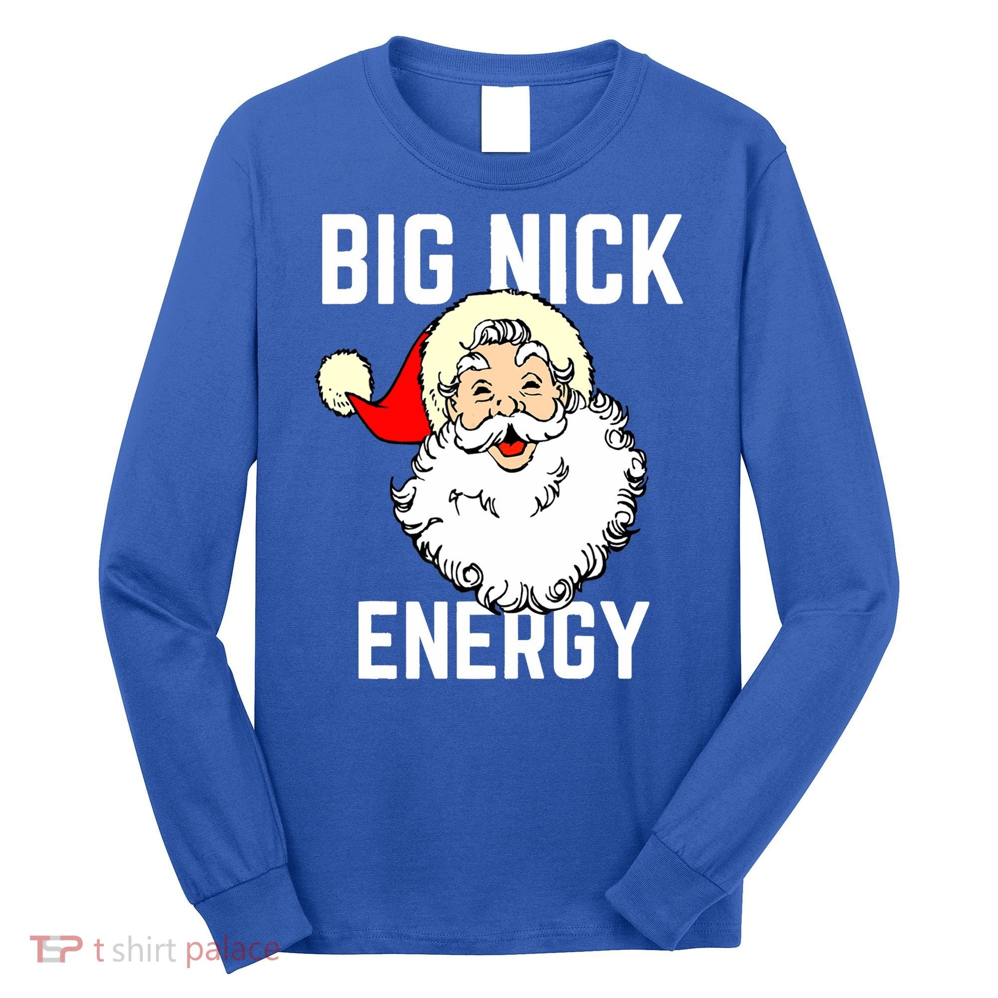 Big Nick Energy Funny Xmas Christmas Gift Long Sleeve Shirt