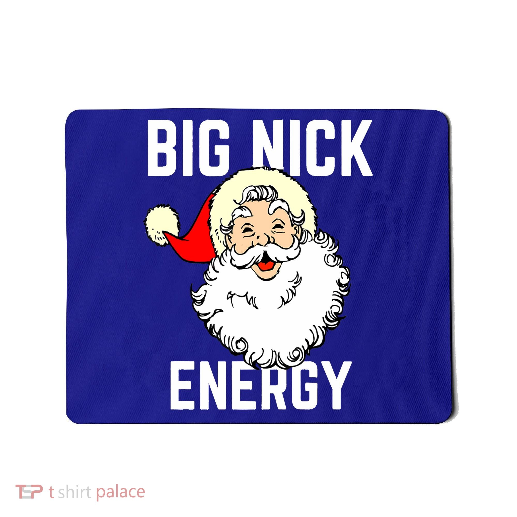 Big Nick Energy Funny Xmas Christmas Gift Mousepad