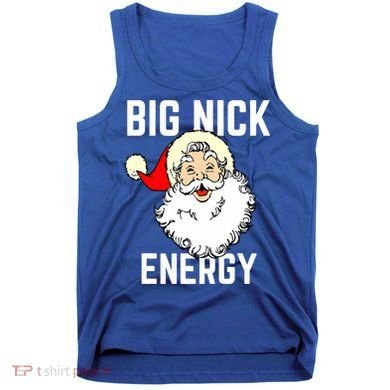 Big Nick Energy Funny Xmas Christmas Gift Tank Top