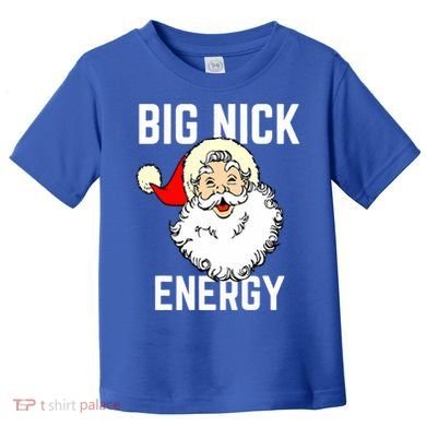Big Nick Energy Funny Xmas Christmas Gift Toddler T-Shirt